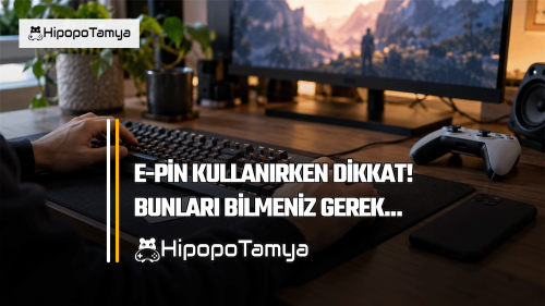 E-Pin Nedir, Nasıl Kullanılır? Güvenli E-Pin Rehberi